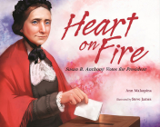 Heart on Fire: Susan B. Anthony Votes for President By Ann Malaspina, Steve James (Illustrator) Cover Image