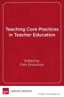 Teaching Core Practices in Teacher Education By Pam Grossman (Editor) Cover Image