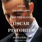 Chase Your Shadow Lib/E: The Trials of Oscar Pistorius Cover Image