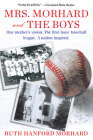 Mrs. Morhard and the Boys: One mother's vision. The first boys' baseball league. A nation inspired. By Ruth Hanford Morhard Cover Image