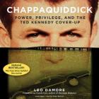 Chappaquiddick: Power, Privilege, and the Ted Kennedy Cover-Up Cover Image