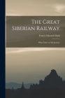The Great Siberian Railway; What I Saw on my Journey By Francis Edward Clark Cover Image