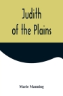 Judith of the Plains By Marie Manning Cover Image