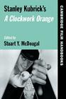 Stanley Kubrick's a Clockwork Orange (Cambridge Film Handbooks) Cover Image