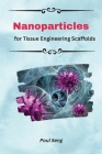Nanoparticles For Tissue Engineering Scaffolds By Poul Seng Cover Image