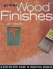 Great Wood Finishes: A Step-By-Step Guide to Beautiful Results Cover Image