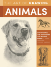 The Art of Drawing Animals: Discover all the techniques you need to know to draw amazingly lifelike animals (Collector's Series) Cover Image