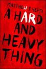 A Hard And Heavy Thing By Matthew J. Hefti Cover Image