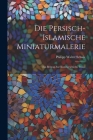 Die persisch-islamische Miniaturmalerie: Ein Beitrag zur Kunstgeschichte Irans. By Philipp Walter Schulz Cover Image