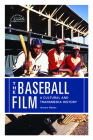 The Baseball Film: A Cultural and Transmedia History (Screening Sports) Cover Image