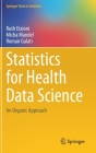 Statistics for Health Data Science: An Organic Approach (Springer Texts in Statistics) By Ruth Etzioni, Micha Mandel, Roman Gulati Cover Image