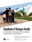 Handbook of Refugee Health: For Healthcare Professionals and Humanitarians Providing Care to Forced Migrants By Miriam Orcutt (Editor), Clare Shortall (Editor), Sarah Walpole (Editor) Cover Image