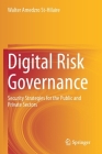 Digital Risk Governance: Security Strategies for the Public and Private Sectors By Walter Amedzro St-Hilaire Cover Image