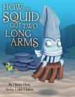 How the Squid Got Two Long Arms By Henry Herz, Luke Graber (Illustrator) Cover Image