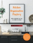 Kitchen Organization Mastery: SORT and SUCCEED Your Way to a Clutter-Free Kitchen Cover Image