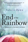 End of the Rainbow: A Memoir of a Mother's Journey By Valerie Dawn Cover Image