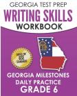 GEORGIA TEST PREP Writing Skills Workbook Georgia Milestones Daily Practice Grade 6: Preparation for the Georgia Milestones English Language Arts Test Cover Image