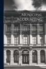 Municipal Accounting: A Comprehensive Treatise On The Subject Of Municipal Accounts By Frank Herbert MacPherson Cover Image