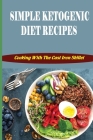 Simple Ketogenic Diet Recipes: Cooking With The Cast Iron Skillet By Keith Stinton Cover Image