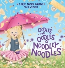 Oodles And Oodles Of Noodley Noodles By Cindy Ninni Grant Cover Image