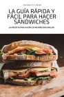 La Guía Rápida Y Fácil Para Hacer Sándwiches By Frasquito Dena Cover Image