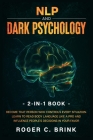 NLP and Dark Psychology 2-in-1 Book: Become That Person Who Controls Every Situation. Learn to Read Body Language Like a Pro and Influence People's De By Roger C. Brink Cover Image