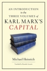 An Introduction to the Three Volumes of Karl Marx's Capital By Michael Heinrich, Alex Locascio (Translator) Cover Image
