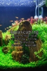 Aquascaping: A Step-by-Step Guide to Planting, Styling, and Maintaining Beautiful Aquariums: A Step-by-Step Guide to Planting Fresh Cover Image