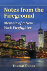 Notes from the Fireground: Memoir of a New York Firefighter By Thomas Dunne Cover Image