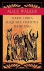 Hard Times Require Furious Dancing: New Poems By Alice Walker Cover Image