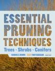 Essential Pruning Techniques: Trees, Shrubs, and Conifers By George E. Brown, Tony Kirkham (Revised by) Cover Image