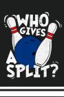 Who Gives a Split?: Bowling Notebook Cover Image