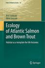 Ecology of Atlantic Salmon and Brown Trout: Habitat as a Template for Life Histories (Fish & Fisheries #33) By Bror Jonsson, Nina Jonsson Cover Image