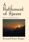 A Battlement of Spears: Based on Countless True Stories By Bernard Botes Krüger Cover Image