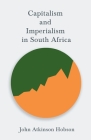Capitalism and Imperialism in South Africa: With an Introductory Chapter from Problems of Poverty By John Atkinson Hobson Cover Image