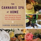 The Cannabis Spa at Home: How to Make Marijuana-Infused Lotions, Massage Oils, Ointments, Bath Salts, Spa Nosh, and More Cover Image
