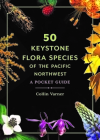 50 Keystone Flora Species of the Pacific Northwest: A Pocket Guide Cover Image