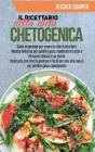 Il Ricettario della Dieta Chetogenica: Guida essenziale per vivere lo stile di vita Keto. Ricette deliziose per perdere peso, migliroare il corpo e ri Cover Image