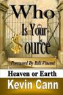 Who is Your Source: Heaven or Earth By Kevin Cann Cover Image