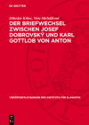 Der Briefwechsel Zwischen Josef Dobrovský Und Karl Gottlob Von Anton By Miloslav Krbec, Vera Michálková Cover Image