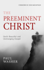 The Preeminent Christ By Paul Washer Cover Image