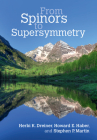 From Spinors to Supersymmetry By Herbi K. Dreiner, Howard E. Haber, Stephen P. Martin Cover Image