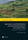 Agricultural Land Redistribution and Land Administration in Sub-Saharan Africa: Case Studies of Recent Reforms By Frank F. K. Byamugisha (Editor) Cover Image