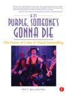 If It's Purple, Someone's Gonna Die: The Power of Color in Visual Storytelling By Bellantoni Patti Cover Image