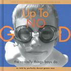 Up to No Good: The Rascally Things Boys Do By Kitty Harmon (Editor), Heather Gibson (Photographs by) Cover Image
