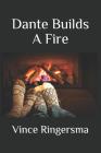 Dante Builds a Fire By Vince Ringersma Cover Image