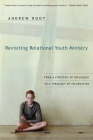 Revisiting Relational Youth Ministry: From a Strategy of Influence to a Theology of Incarnation By Andrew Root Cover Image
