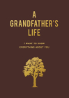A Grandfather's Life: I Want to Know Everything About You Cover Image