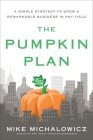 The Pumpkin Plan: A Simple Strategy to Grow a Remarkable Business in Any Field By Mike Michalowicz Cover Image