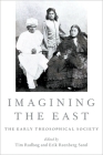 Imagining the East: The Early Theosophical Society (Oxford Studies in Western Esotericism) Cover Image